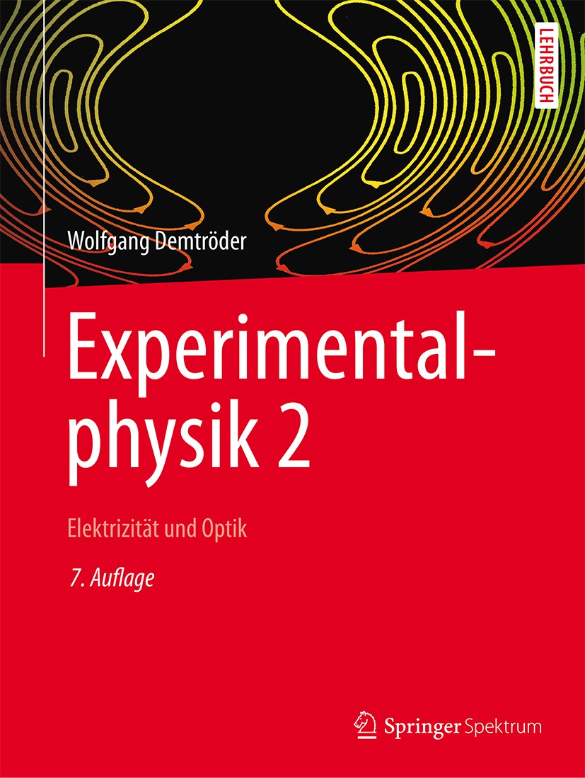 Titlebook: Experimentalphysik 2; Elektrizität und Opt Wolfgang Demtröder Textbook 20177th edition Springer-Verlag GmbH Deutschland 2017 Demtröder.Phys Titlebook: Experimentalphysik 2; Elektrizität und Opt Wolfgang Demtröder Textbook 20177th edition Springer-Verlag GmbH Deutschland 2017 Demtröder.Phys
