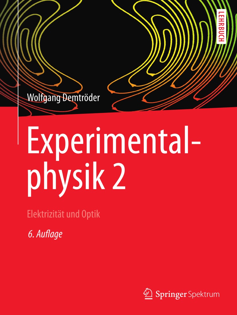 Titlebook: Experimentalphysik 2; Elektrizität und Opt Wolfgang Demtröder Textbook 20136th edition Springer-Verlag Berlin Heidelberg 2013 Demtröder Phy Titlebook: Experimentalphysik 2; Elektrizität und Opt Wolfgang Demtröder Textbook 20136th edition Springer-Verlag Berlin Heidelberg 2013 Demtröder Phy