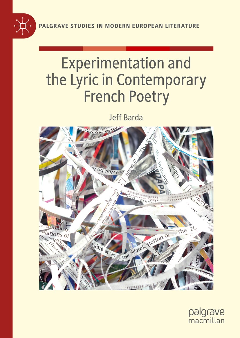 Titlebook: Experimentation and the Lyric in Contemporary French Poetry; Jeff Barda Book 2019 The Editor(s) (if applicable) and The Author(s), under e Titlebook: Experimentation and the Lyric in Contemporary French Poetry; Jeff Barda Book 2019 The Editor(s) (if applicable) and The Author(s), under e