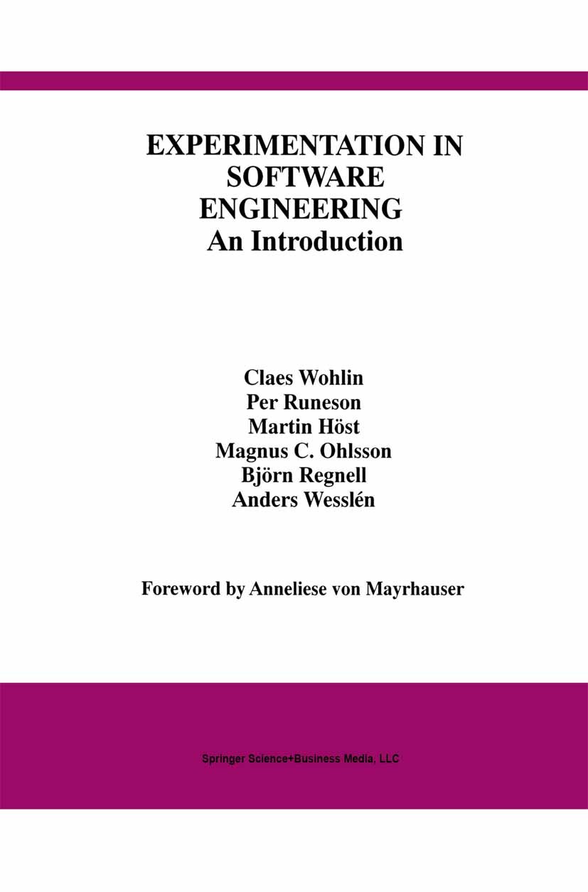 Titlebook: Experimentation in Software Engineering; An Introduction Claes Wohlin,Per Runeson,Anders Wesslén Textbook 2000 Springer Science+Business Me Titlebook: Experimentation in Software Engineering; An Introduction Claes Wohlin,Per Runeson,Anders Wesslén Textbook 2000 Springer Science+Business Me