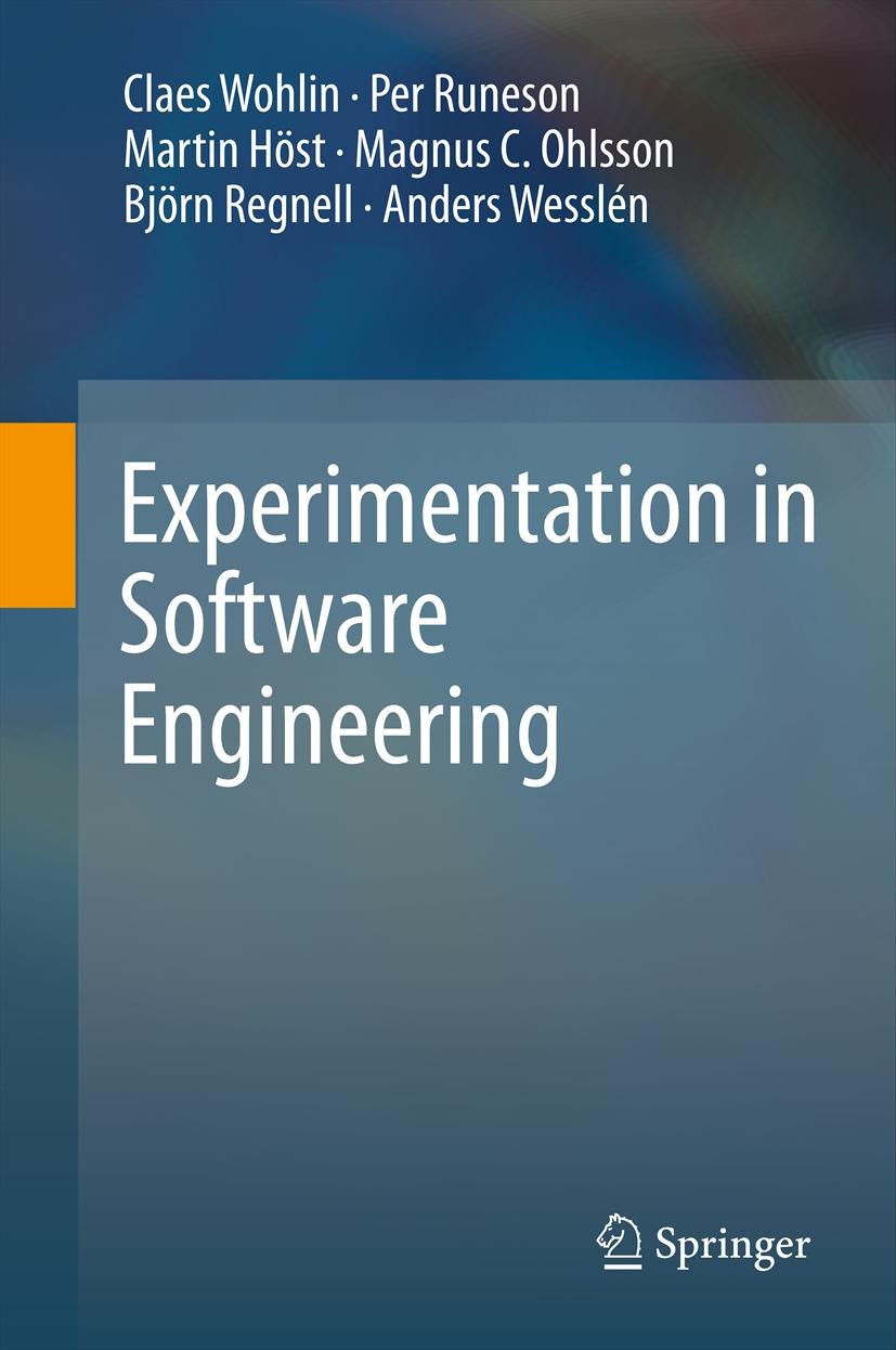 Titlebook: Experimentation in Software Engineering; Claes Wohlin,Per Runeson,Anders Wesslén Textbook 20121st edition The Editor(s) (if applicable) an Titlebook: Experimentation in Software Engineering; Claes Wohlin,Per Runeson,Anders Wesslén Textbook 20121st edition The Editor(s) (if applicable) an
