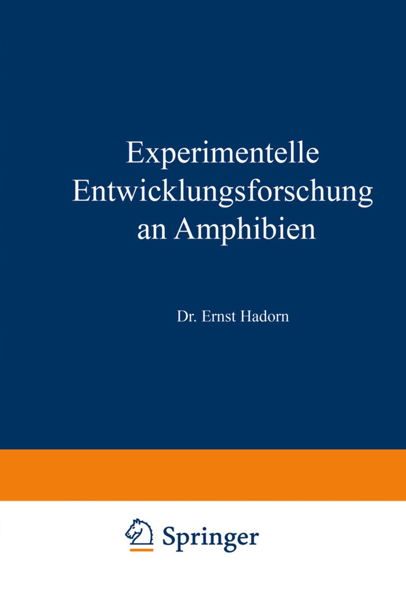 Titlebook: Experimentelle Entwicklungsforschung an Amphibien; Ernst Hadorn Book 19611st edition Springer-Verlag Berlin Heidelberg 1961 Amphibien.Embr Titlebook: Experimentelle Entwicklungsforschung an Amphibien; Ernst Hadorn Book 19611st edition Springer-Verlag Berlin Heidelberg 1961 Amphibien.Embr
