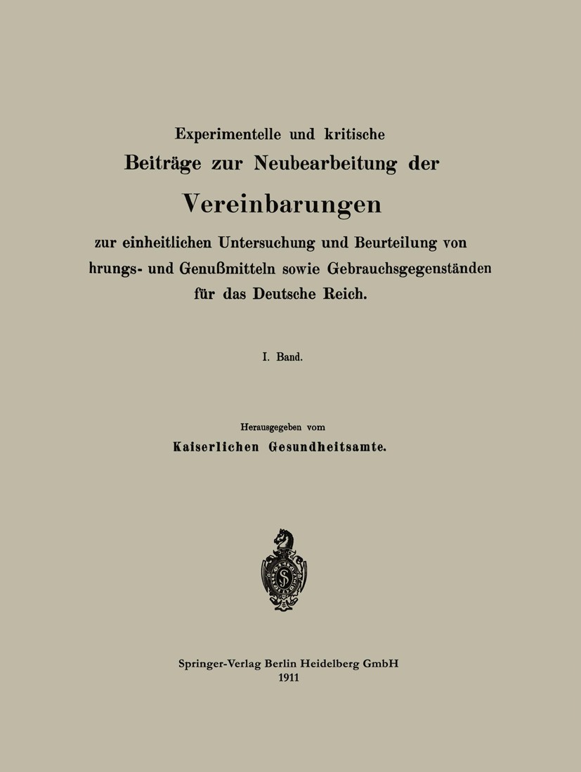 Titlebook: Experimentelle und kritische Beiträge zur Neubearbeitung der Vereinbarungen zur einheitlichen Unters; I. Band Kaiserlichen Gesundheitsamte Titlebook: Experimentelle und kritische Beiträge zur Neubearbeitung der Vereinbarungen zur einheitlichen Unters; I. Band Kaiserlichen Gesundheitsamte