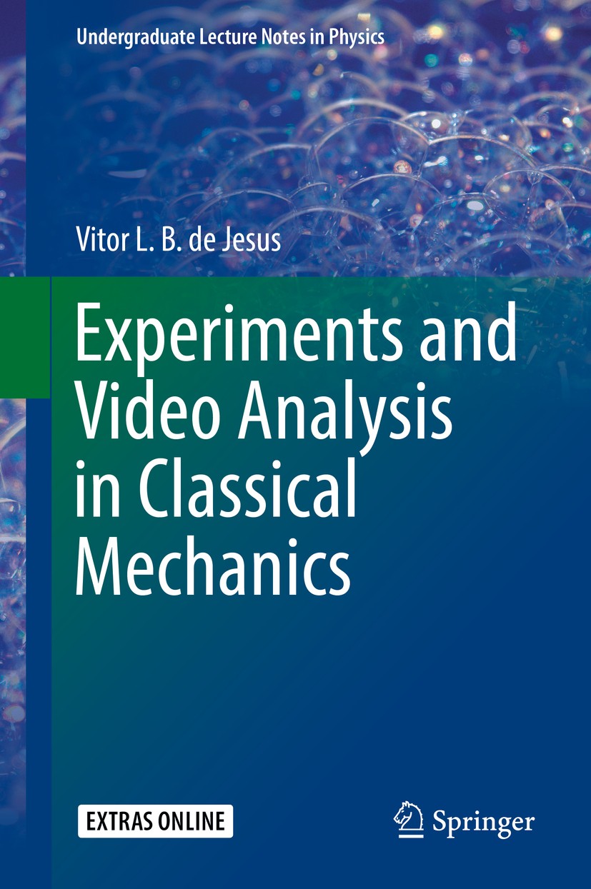 Titlebook: Experiments and Video Analysis in Classical Mechanics; Vitor L. B. de Jesus Textbook 2017 Springer International Publishing AG, part of Sp Titlebook: Experiments and Video Analysis in Classical Mechanics; Vitor L. B. de Jesus Textbook 2017 Springer International Publishing AG, part of Sp