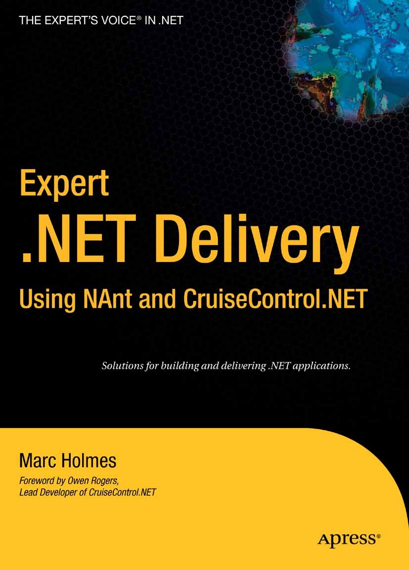 Titlebook: Expert .NET Delivery Using NAnt and CruiseControl.NET; Marc Holmes Book 2005 Josh Holmes 2005 .NET.code generation.selection.standards Titlebook: Expert .NET Delivery Using NAnt and CruiseControl.NET; Marc Holmes Book 2005 Josh Holmes 2005 .NET.code generation.selection.standards