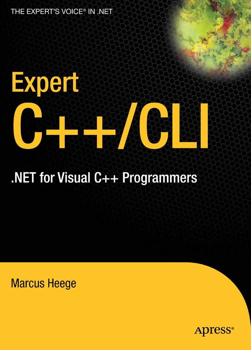 Titlebook: Expert Visual C++/CLI; .NET for Visual C++ Marcus Heege Book 2007 Marcus Heege 2007 .NET.C++ programming language.C++/CLI.Visual C++.Windo Titlebook: Expert Visual C++/CLI; .NET for Visual C++ Marcus Heege Book 2007 Marcus Heege 2007 .NET.C++ programming language.C++/CLI.Visual C++.Windo