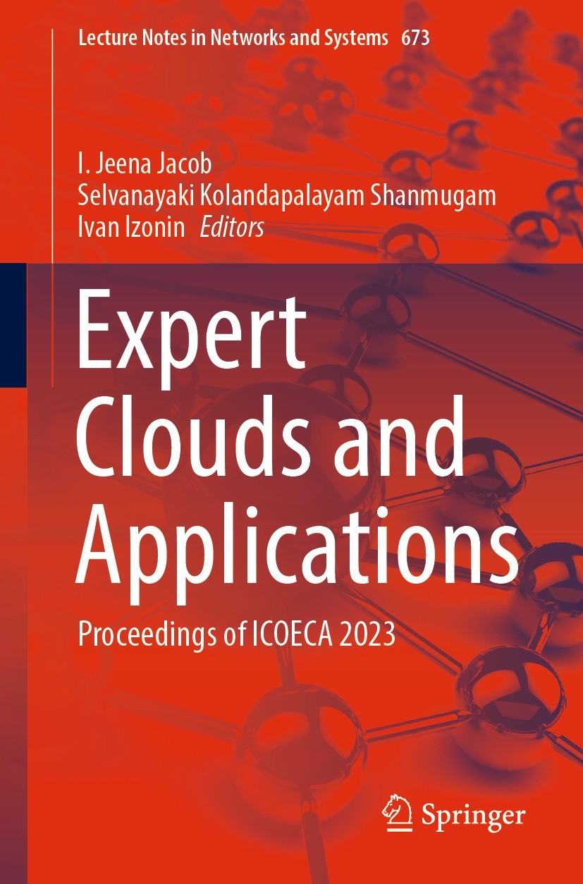 Titlebook: Expert Clouds and Applications; Proceedings of ICOEC I. Jeena Jacob,Selvanayaki Kolandapalayam Shanmuga Conference proceedings 2023 The Edi Titlebook: Expert Clouds and Applications; Proceedings of ICOEC I. Jeena Jacob,Selvanayaki Kolandapalayam Shanmuga Conference proceedings 2023 The Edi
