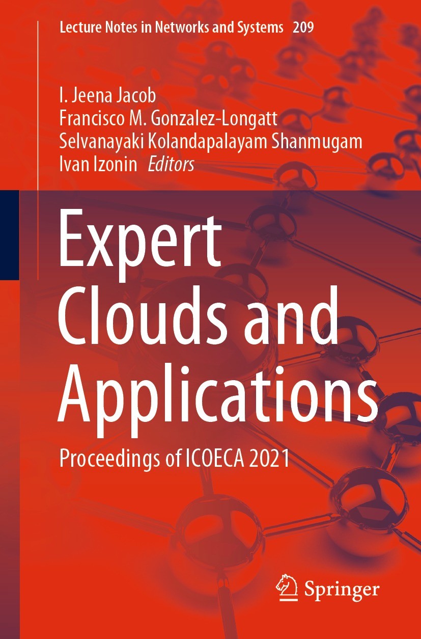 Titlebook: Expert Clouds and Applications; Proceedings of ICOEC I. Jeena Jacob,Francisco M. Gonzalez-Longatt,Ivan Conference proceedings 2022 The Edi Titlebook: Expert Clouds and Applications; Proceedings of ICOEC I. Jeena Jacob,Francisco M. Gonzalez-Longatt,Ivan Conference proceedings 2022 The Edi