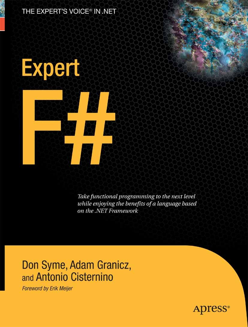 Titlebook: Expert F#; Don Syme,Adam Granicz,Antonio Cisternino Book 2007 Antonio Cisternino and Adam Granicz and Don Syme 2007 .NET.Boo.C programming Titlebook: Expert F#; Don Syme,Adam Granicz,Antonio Cisternino Book 2007 Antonio Cisternino and Adam Granicz and Don Syme 2007 .NET.Boo.C programming