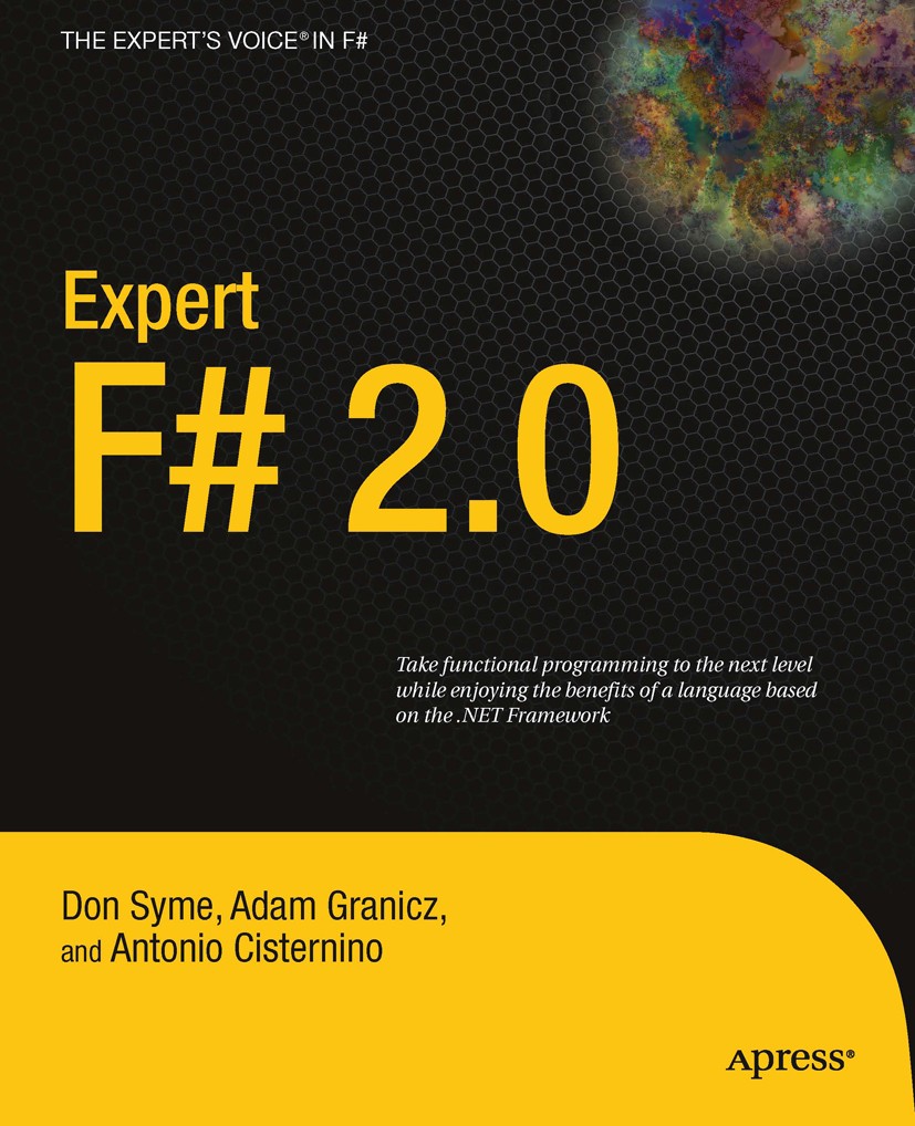 Titlebook: Expert F# 2.0; Don Syme,Adam Granicz,Antonio Cisternino,Clay Andr Book 2009 Don Syme and Adam Granicz and Antonio Cisternino 2009 .NET.Deb Titlebook: Expert F# 2.0; Don Syme,Adam Granicz,Antonio Cisternino,Clay Andr Book 2009 Don Syme and Adam Granicz and Antonio Cisternino 2009 .NET.Deb