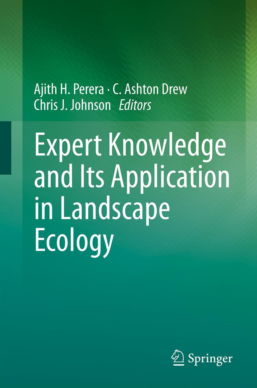 Titlebook: Expert Knowledge and Its Application in Landscape Ecology; Ajith H. Perera,C. Ashton Drew,Chris J. Johnson Book 2012 Springer Science+Busi Titlebook: Expert Knowledge and Its Application in Landscape Ecology; Ajith H. Perera,C. Ashton Drew,Chris J. Johnson Book 2012 Springer Science+Busi