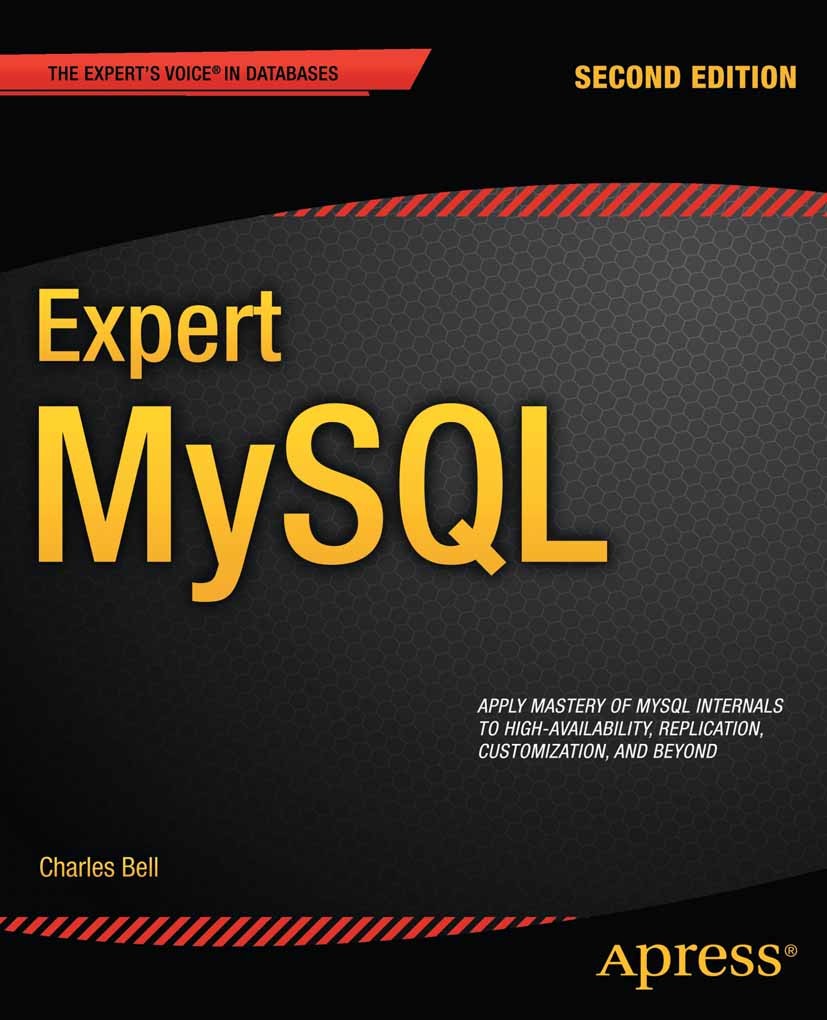 Titlebook: Expert MySQL; Charles Bell Book 2012Latest edition Charles Bell 2012 Titlebook: Expert MySQL; Charles Bell Book 2012Latest edition Charles Bell 2012