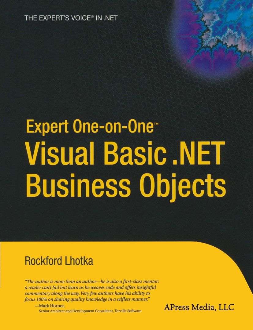 Titlebook: Expert One-on-One Visual Basic .NET Business Objects; Rockford Lhotka Book 20031st edition Apress 2003 .NET..NET framework.Enterprise Appl Titlebook: Expert One-on-One Visual Basic .NET Business Objects; Rockford Lhotka Book 20031st edition Apress 2003 .NET..NET framework.Enterprise Appl