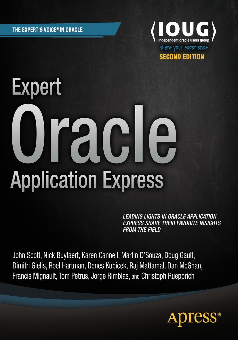 Titlebook: Expert Oracle Application Express; John Scott,Nick Buytaert,Christoph Ruepprich Book 2015Latest edition The Author(s) 2015 Titlebook: Expert Oracle Application Express; John Scott,Nick Buytaert,Christoph Ruepprich Book 2015Latest edition The Author(s) 2015