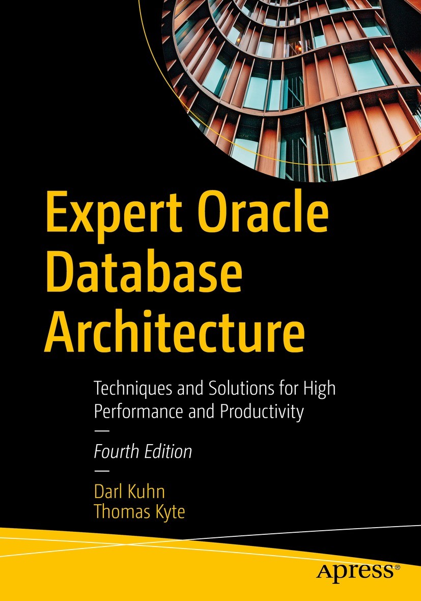 Titlebook: Expert Oracle Database Architecture; Techniques and Solut Darl Kuhn,Thomas Kyte Book 2022Latest edition Darl Kuhn and Thomas Kyte 2022 Orac Titlebook: Expert Oracle Database Architecture; Techniques and Solut Darl Kuhn,Thomas Kyte Book 2022Latest edition Darl Kuhn and Thomas Kyte 2022 Orac