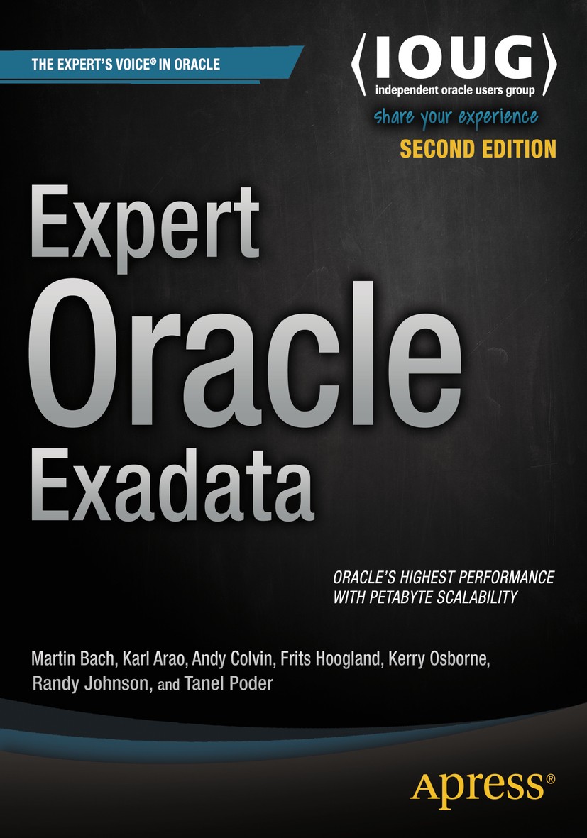 Titlebook: Expert Oracle Exadata; Martin Bach,Karl Arao,Tanel Poder Book 2015Latest edition The Author(s) 2015 Oracle.Exadata.Database.SQL.OLTP.Appli Titlebook: Expert Oracle Exadata; Martin Bach,Karl Arao,Tanel Poder Book 2015Latest edition The Author(s) 2015 Oracle.Exadata.Database.SQL.OLTP.Appli
