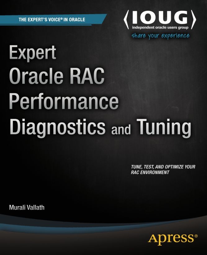 Titlebook: Expert Oracle RAC Performance Diagnostics and Tuning; Murali Vallath Book 2014 Murali Vallath 2014 Titlebook: Expert Oracle RAC Performance Diagnostics and Tuning; Murali Vallath Book 2014 Murali Vallath 2014