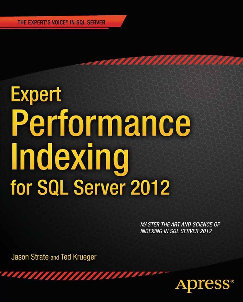 Titlebook: Expert Performance Indexing for SQL Server 2012; Jason Strate,Ted Krueger Book 2012 Jason Strate and Ted Krueger 2012 Titlebook: Expert Performance Indexing for SQL Server 2012; Jason Strate,Ted Krueger Book 2012 Jason Strate and Ted Krueger 2012