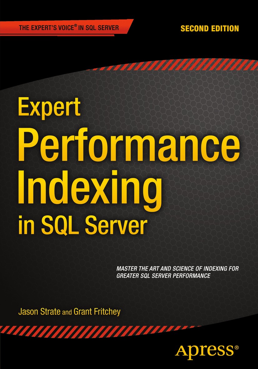 Titlebook: Expert Performance Indexing in SQL Server; Jason Strate,Grant Fritchey Book 20152nd edition Jason Strate and Grant Fritchey 2015 Titlebook: Expert Performance Indexing in SQL Server; Jason Strate,Grant Fritchey Book 20152nd edition Jason Strate and Grant Fritchey 2015