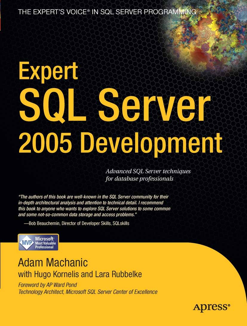 Titlebook: Expert SQL Server 2005 Development; Adam Machanic,Hugo Kornelis,Lara Rubbelke Book 2007 Adam Machanic and Lara Rubbelke and Hugo Kornelis Titlebook: Expert SQL Server 2005 Development; Adam Machanic,Hugo Kornelis,Lara Rubbelke Book 2007 Adam Machanic and Lara Rubbelke and Hugo Kornelis