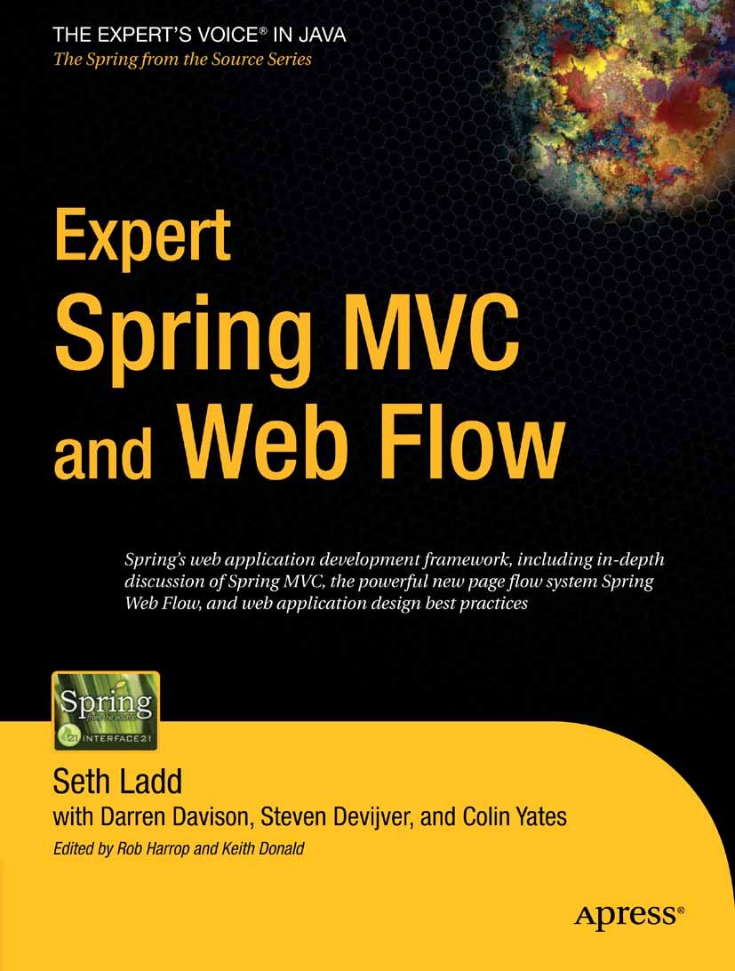 Titlebook: Expert Spring MVC and Web Flow; Seth Ladd,Darren Davison,Colin Yates Book 2006 Colin Yates and Seth Ladd and Steven Devijver and Darren Da Titlebook: Expert Spring MVC and Web Flow; Seth Ladd,Darren Davison,Colin Yates Book 2006 Colin Yates and Seth Ladd and Steven Devijver and Darren Da