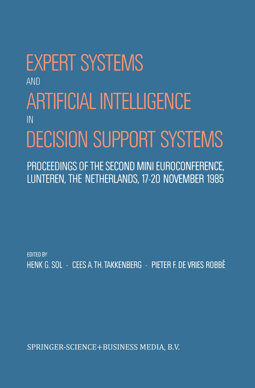 Titlebook: Expert Systems and Artificial Intelligence in Decision Support Systems; Proceedings of the S Henk G. Sol,Cees A. Th. Takkenberg,Pieter F. V Titlebook: Expert Systems and Artificial Intelligence in Decision Support Systems; Proceedings of the S Henk G. Sol,Cees A. Th. Takkenberg,Pieter F. V