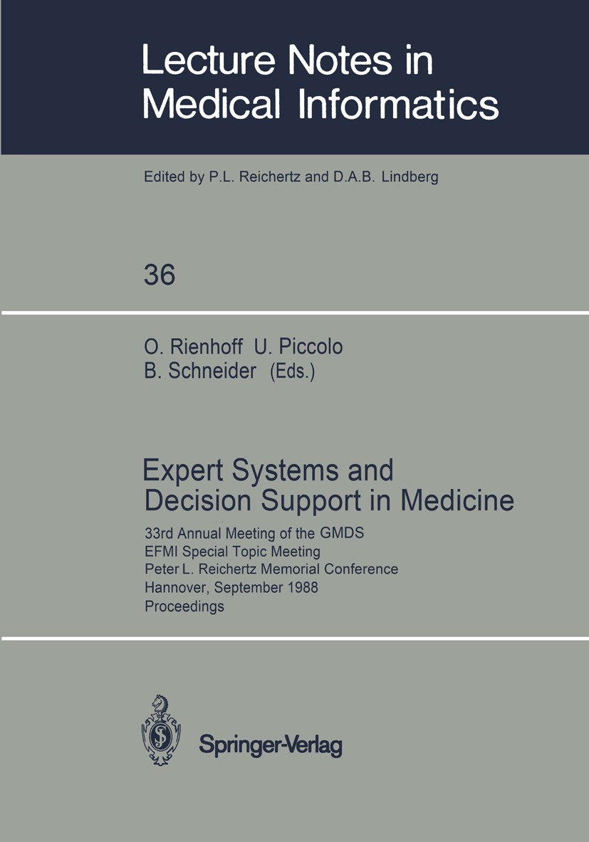 Titlebook: Expert Systems and Decision Support in Medicine; 33rd Annual Meeting O. Rienhoff,U. Piccolo,B. Schneider Conference proceedings 1988 Sprin Titlebook: Expert Systems and Decision Support in Medicine; 33rd Annual Meeting O. Rienhoff,U. Piccolo,B. Schneider Conference proceedings 1988 Sprin