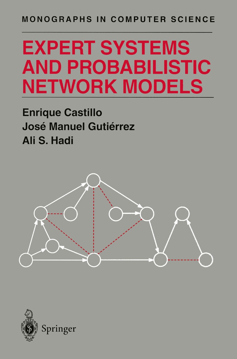 Titlebook: Expert Systems and Probabilistic Network Models; Enrique Castillo,José Manuel Gutiérrez,Ali S. Hadi Book 1997 Springer-Verlag New York, In Titlebook: Expert Systems and Probabilistic Network Models; Enrique Castillo,José Manuel Gutiérrez,Ali S. Hadi Book 1997 Springer-Verlag New York, In