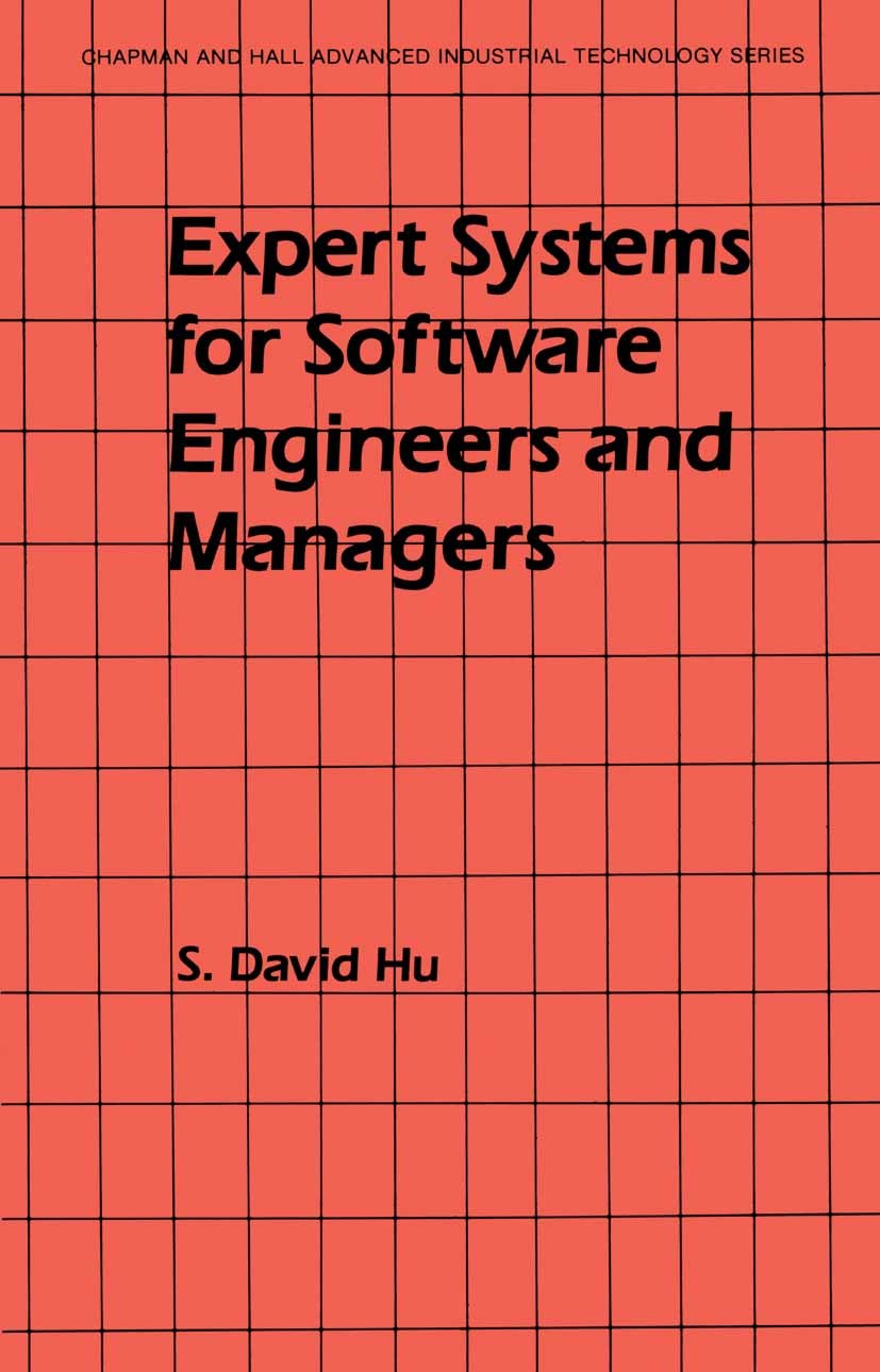 Titlebook: Expert Systems for Software Engineers and Managers; S. David Hu Book 1987 Springer Science+Business Media Dordrecht 1987 Area.Factor.Fortr Titlebook: Expert Systems for Software Engineers and Managers; S. David Hu Book 1987 Springer Science+Business Media Dordrecht 1987 Area.Factor.Fortr