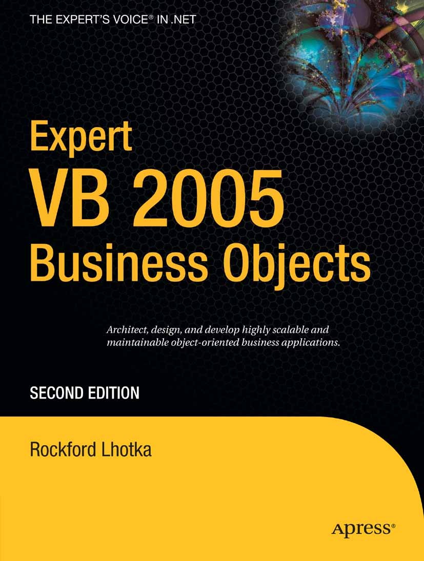 Titlebook: Expert VB 2005 Business Objects; Rockford Lhotka Book 2006Latest edition Rockford Lhotka 2006 .NET..NET framework.Rack.Visual Basic.Web Se Titlebook: Expert VB 2005 Business Objects; Rockford Lhotka Book 2006Latest edition Rockford Lhotka 2006 .NET..NET framework.Rack.Visual Basic.Web Se