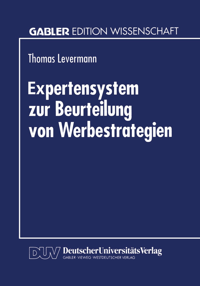 Titlebook: Expertensystem zur Beurteilung von Werbestrategien; Thomas Levermann Textbook 1995 Springer Fachmedien Wiesbaden 1995 Bewertung.Design.Eva Titlebook: Expertensystem zur Beurteilung von Werbestrategien; Thomas Levermann Textbook 1995 Springer Fachmedien Wiesbaden 1995 Bewertung.Design.Eva