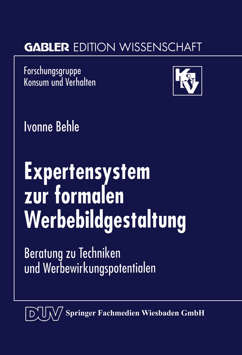 Titlebook: Expertensystem zur formalen Werbebildgestaltung; Beratung zu Technike Ivonne Behle Textbook 1998 Springer Fachmedien Wiesbaden 1998 Beratun Titlebook: Expertensystem zur formalen Werbebildgestaltung; Beratung zu Technike Ivonne Behle Textbook 1998 Springer Fachmedien Wiesbaden 1998 Beratun