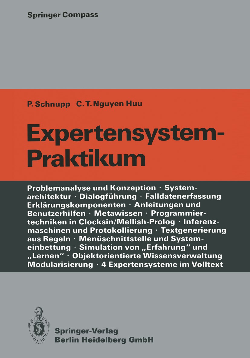 Titlebook: Expertensystem-Praktikum; Peter Schnupp,Chau Thuy Nguyen Huu Book 1987 Springer-Verlag Berlin Heidelberg 1987 Expertensystem.Frames.Heuris Titlebook: Expertensystem-Praktikum; Peter Schnupp,Chau Thuy Nguyen Huu Book 1987 Springer-Verlag Berlin Heidelberg 1987 Expertensystem.Frames.Heuris