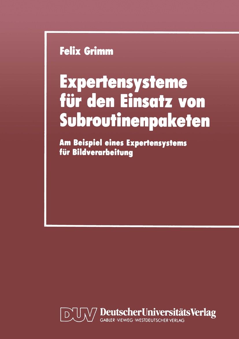 Titlebook: Expertensysteme für den Einsatz von Subroutinenpaketen; Am Beispiel eines Ex Felix Grimm Book 1990 Springer Fachmedien Wiesbaden 1990 Algor Titlebook: Expertensysteme für den Einsatz von Subroutinenpaketen; Am Beispiel eines Ex Felix Grimm Book 1990 Springer Fachmedien Wiesbaden 1990 Algor