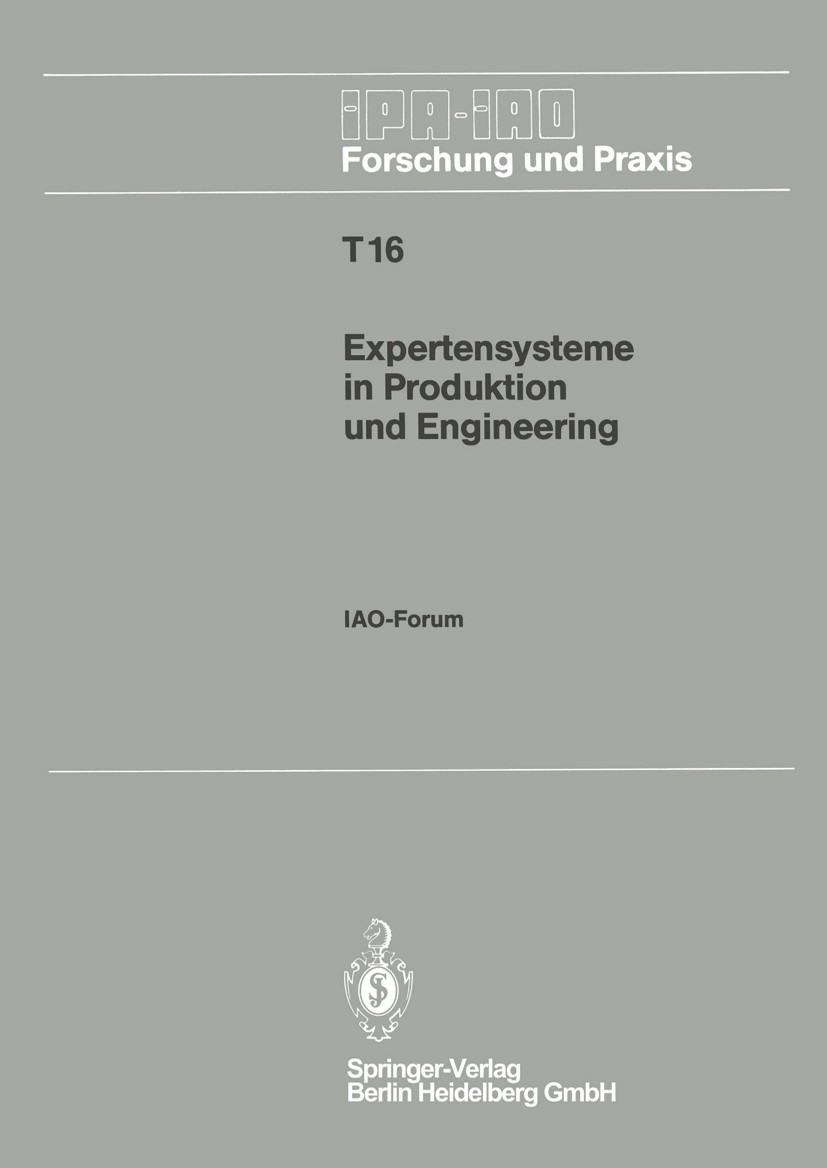 Titlebook: Expertensysteme in Produktion und Engineering; IAO-Forum 25. April H.-J. Bullinger (o. Professor) Conference proceedings 1990 Springer-Ver Titlebook: Expertensysteme in Produktion und Engineering; IAO-Forum 25. April H.-J. Bullinger (o. Professor) Conference proceedings 1990 Springer-Ver