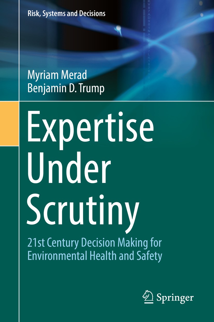 Titlebook: Expertise Under Scrutiny; 21st Century Decisio Myriam Merad,Benjamin D. Trump Book 2020 Springer Nature Switzerland AG 2020 Industrial Risk Titlebook: Expertise Under Scrutiny; 21st Century Decisio Myriam Merad,Benjamin D. Trump Book 2020 Springer Nature Switzerland AG 2020 Industrial Risk