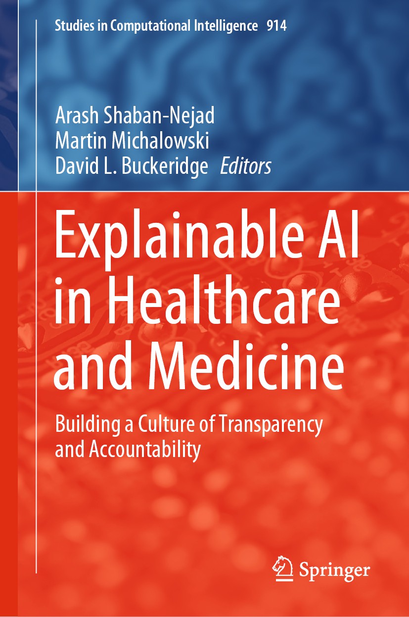 Titlebook: Explainable AI in Healthcare and Medicine; Building a Culture o Arash Shaban-Nejad,Martin Michalowski,David L. Buc Book 2021 The Editor(s) Titlebook: Explainable AI in Healthcare and Medicine; Building a Culture o Arash Shaban-Nejad,Martin Michalowski,David L. Buc Book 2021 The Editor(s)