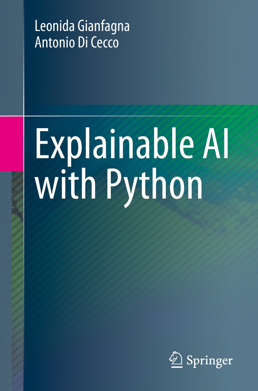 Titlebook: Explainable AI with Python; Leonida Gianfagna,Antonio Di Cecco Book 2021 The Editor(s) (if applicable) and The Author(s), under exclusive Titlebook: Explainable AI with Python; Leonida Gianfagna,Antonio Di Cecco Book 2021 The Editor(s) (if applicable) and The Author(s), under exclusive