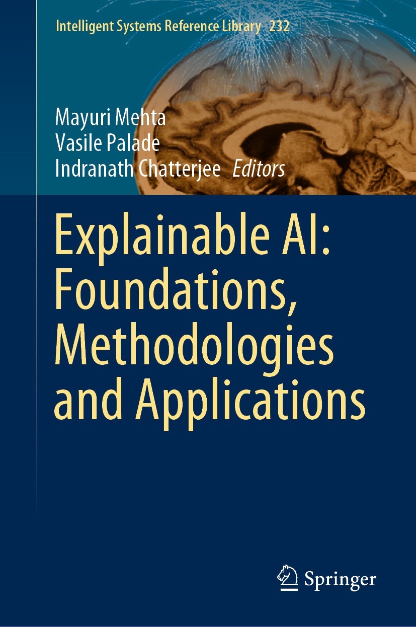 Titlebook: Explainable AI: Foundations, Methodologies and Applications; Mayuri Mehta,Vasile Palade ,Indranath Chatterjee Book 2023 The Editor(s) (if Titlebook: Explainable AI: Foundations, Methodologies and Applications; Mayuri Mehta,Vasile Palade ,Indranath Chatterjee Book 2023 The Editor(s) (if