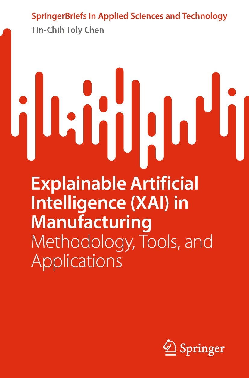 Titlebook: Explainable Artificial Intelligence (XAI) in Manufacturing; Methodology, Tools, Tin-Chih Toly Chen Book 2023 The Editor(s) (if applicable) Titlebook: Explainable Artificial Intelligence (XAI) in Manufacturing; Methodology, Tools, Tin-Chih Toly Chen Book 2023 The Editor(s) (if applicable)