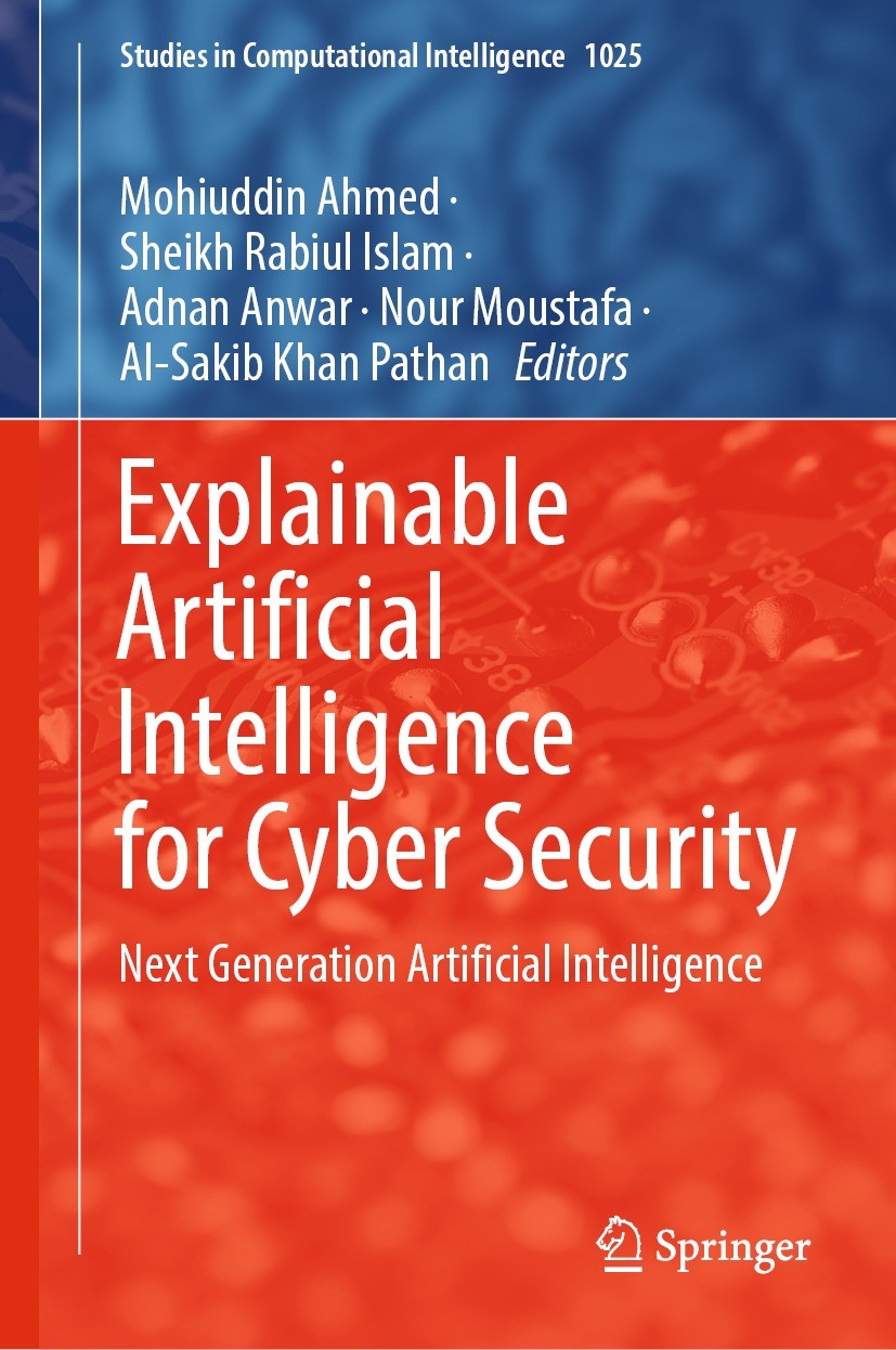 Titlebook: Explainable Artificial Intelligence for Cyber Security; Next Generation Arti Mohiuddin Ahmed,Sheikh Rabiul Islam,Al-Sakib Khan  Book 2022 T Titlebook: Explainable Artificial Intelligence for Cyber Security; Next Generation Arti Mohiuddin Ahmed,Sheikh Rabiul Islam,Al-Sakib Khan  Book 2022 T
