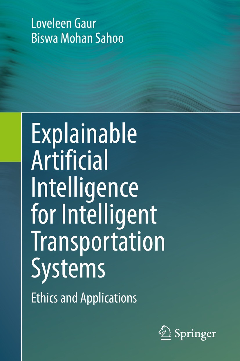 Titlebook: Explainable Artificial Intelligence for Intelligent Transportation Systems; Ethics and Applicati Loveleen Gaur,Biswa Mohan Sahoo Book 2022 Titlebook: Explainable Artificial Intelligence for Intelligent Transportation Systems; Ethics and Applicati Loveleen Gaur,Biswa Mohan Sahoo Book 2022