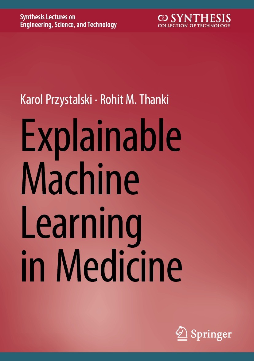 Titlebook: Explainable Machine Learning in Medicine; Karol Przystalski,Rohit M. Thanki Book 2024 The Editor(s) (if applicable) and The Author(s), und Titlebook: Explainable Machine Learning in Medicine; Karol Przystalski,Rohit M. Thanki Book 2024 The Editor(s) (if applicable) and The Author(s), und