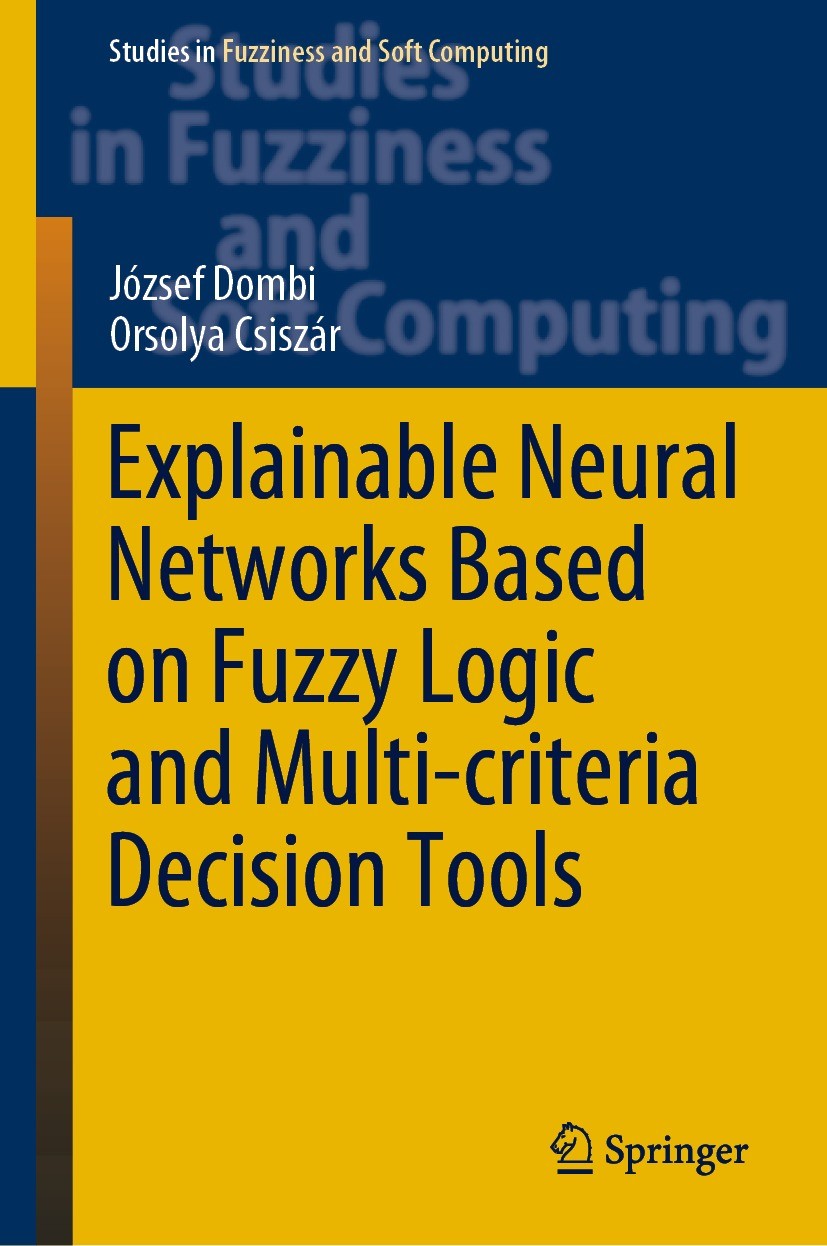 Titlebook: Explainable Neural Networks Based on Fuzzy Logic and Multi-criteria Decision Tools; József Dombi,Orsolya Csiszár Book 2021 The Editor(s) ( Titlebook: Explainable Neural Networks Based on Fuzzy Logic and Multi-criteria Decision Tools; József Dombi,Orsolya Csiszár Book 2021 The Editor(s) (