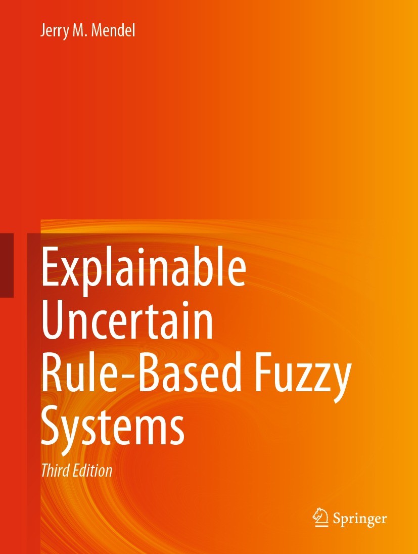 Titlebook: Explainable Uncertain Rule-Based Fuzzy Systems; Jerry M. Mendel Textbook 2024Latest edition The Editor(s) (if applicable) and The Author(s Titlebook: Explainable Uncertain Rule-Based Fuzzy Systems; Jerry M. Mendel Textbook 2024Latest edition The Editor(s) (if applicable) and The Author(s