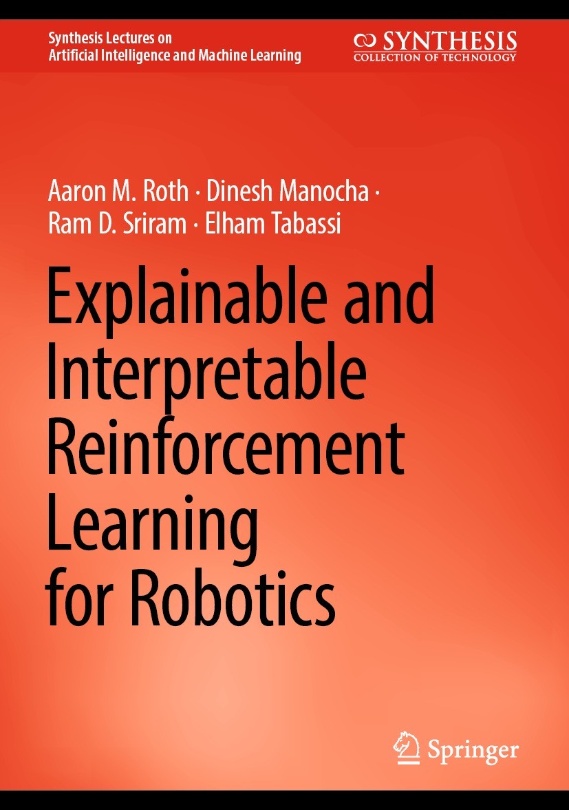 Titlebook: Explainable and Interpretable Reinforcement Learning for Robotics; Aaron M. Roth,Dinesh Manocha,Elham Tabassi Book 2024 The Editor(s) (if Titlebook: Explainable and Interpretable Reinforcement Learning for Robotics; Aaron M. Roth,Dinesh Manocha,Elham Tabassi Book 2024 The Editor(s) (if