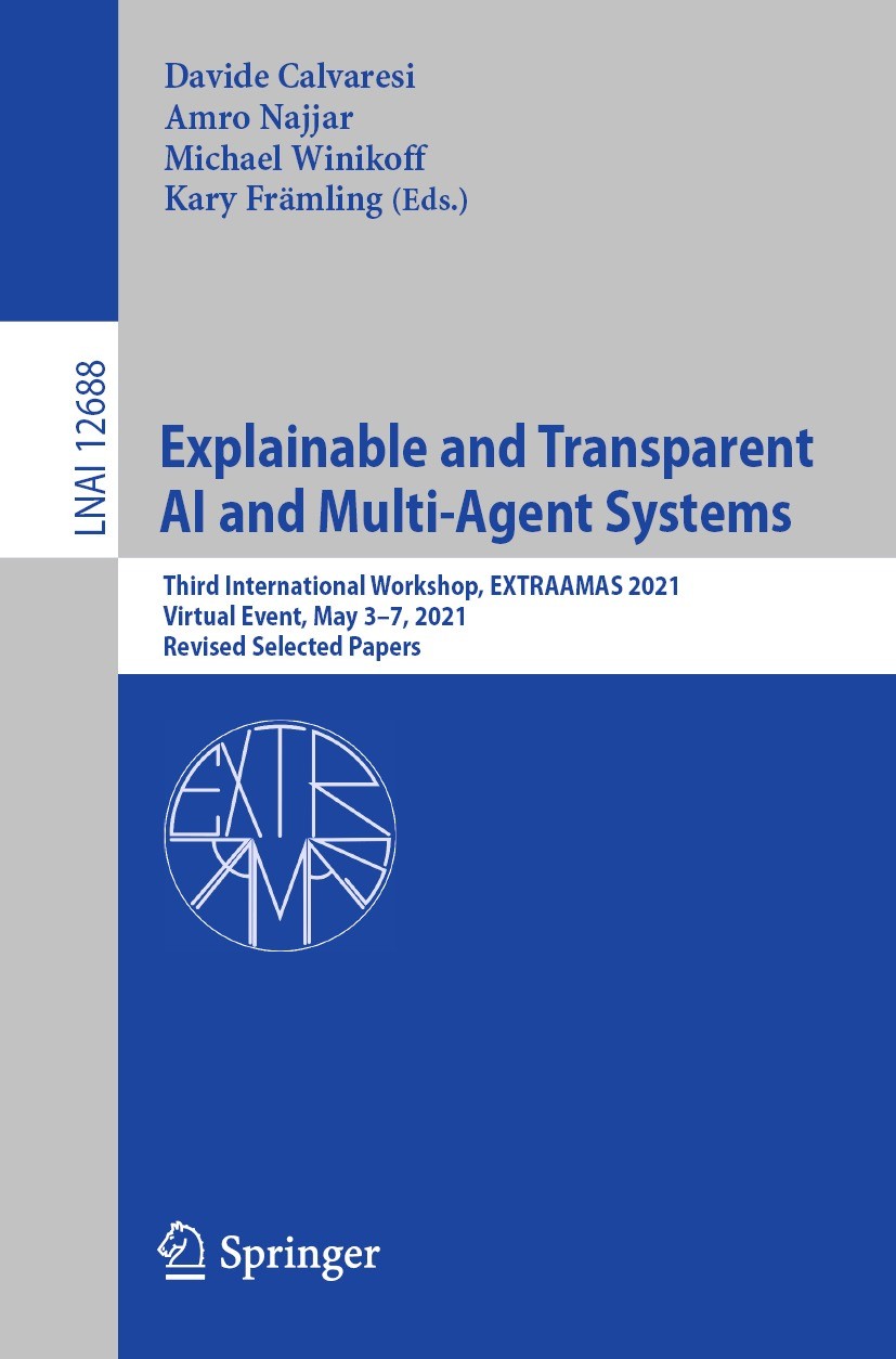 Titlebook: Explainable and Transparent AI and Multi-Agent Systems; Third International Davide Calvaresi,Amro Najjar,Kary Främling Conference proceedi Titlebook: Explainable and Transparent AI and Multi-Agent Systems; Third International Davide Calvaresi,Amro Najjar,Kary Främling Conference proceedi
