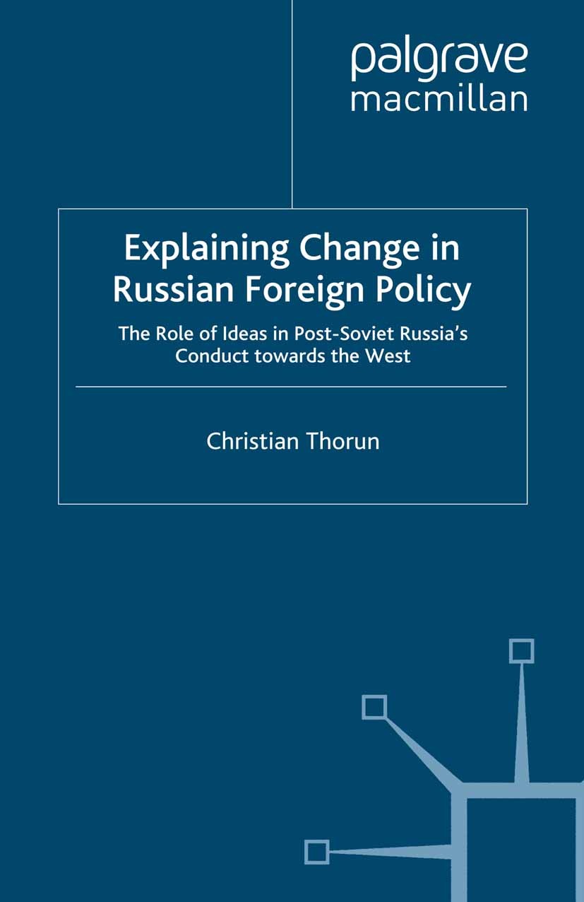 Titlebook: Explaining Change in Russian Foreign Policy; The Role of Ideas in Christian Thorun Book 2009 Palgrave Macmillan, a division of Macmillan Pu Titlebook: Explaining Change in Russian Foreign Policy; The Role of Ideas in Christian Thorun Book 2009 Palgrave Macmillan, a division of Macmillan Pu