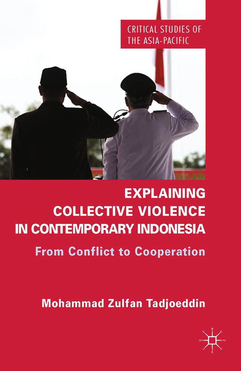 Titlebook: Explaining Collective Violence in Contemporary Indonesia; From Conflict to Coo Mohammad Zulfan Tadjoeddin Book 2014 Palgrave Macmillan, a d Titlebook: Explaining Collective Violence in Contemporary Indonesia; From Conflict to Coo Mohammad Zulfan Tadjoeddin Book 2014 Palgrave Macmillan, a d
