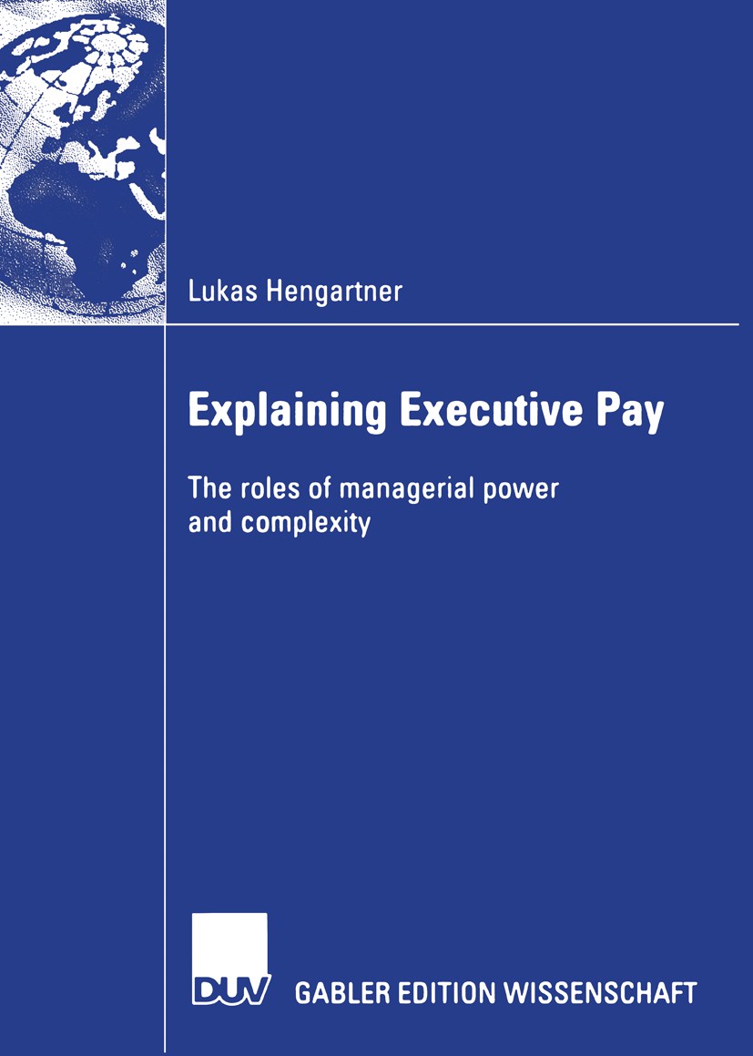 Titlebook: Explaining Executive Pay; The roles of manager Lukas Hengartner Book 2006 Gabler Verlag | Springer Fachmedien Wiesbaden GmbH, Wiesbaden 200 Titlebook: Explaining Executive Pay; The roles of manager Lukas Hengartner Book 2006 Gabler Verlag | Springer Fachmedien Wiesbaden GmbH, Wiesbaden 200